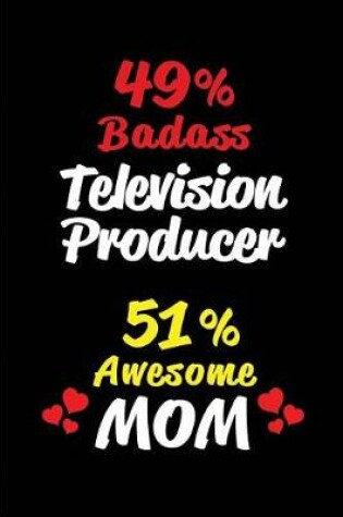 Cover of 49% Badass Television Producer 51% Awesome Mom