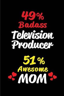 Book cover for 49% Badass Television Producer 51% Awesome Mom