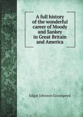 Book cover for A full history of the wonderful career of Moody and Sankey in Great Britain and America