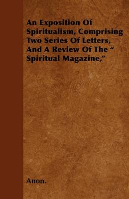 Book cover for An Exposition Of Spiritualism, Comprising Two Series Of Letters, And A Review Of The " Spiritual Magazine,"