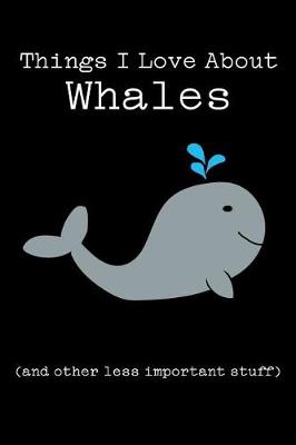 Book cover for Things I Love about Whales (and Other Less Important Stuff)