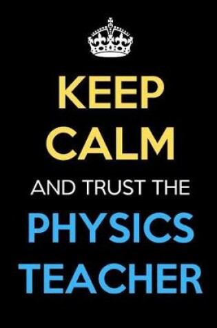 Cover of Keep Calm And Trust The Physics Teacher