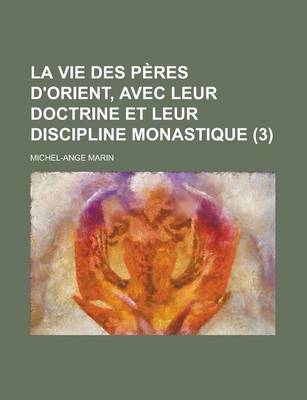 Book cover for La Vie Des Peres D'Orient, Avec Leur Doctrine Et Leur Discipline Monastique (3 )