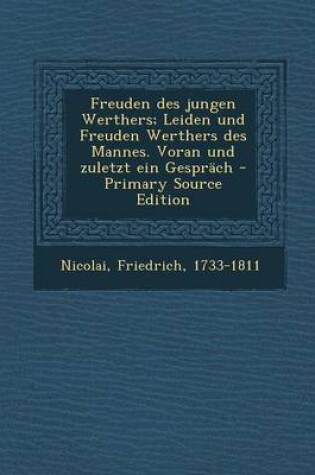Cover of Freuden Des Jungen Werthers; Leiden Und Freuden Werthers Des Mannes. Voran Und Zuletzt Ein Gesprach