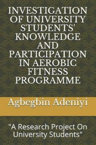 Cover of Investigation of University Students' Knowledge and Participation in Aerobic Fitness Programme