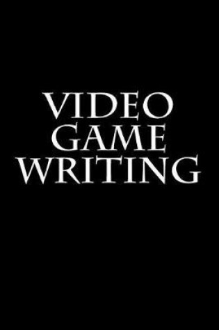 Cover of Video Game Writing