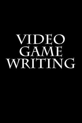 Book cover for Video Game Writing