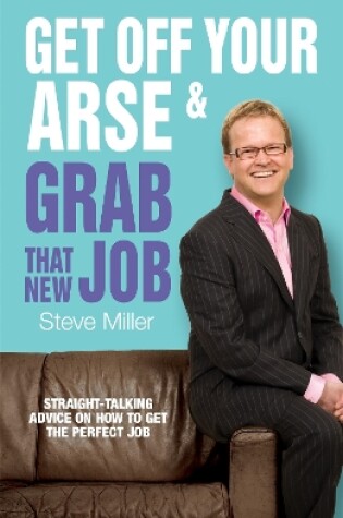 Cover of Get Off Your Arse and Grab that New Job
