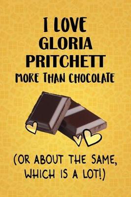 Book cover for I Love Gloria Pritchett More Than Chocolate (Or About The Same, Which Is A Lot!)