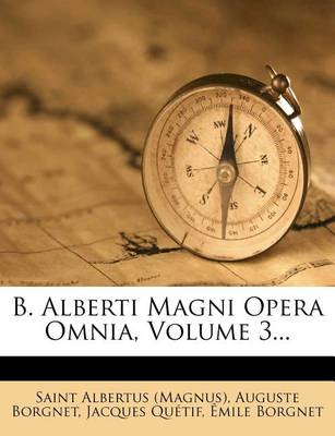 Book cover for B. Alberti Magni Opera Omnia, Volume 3...