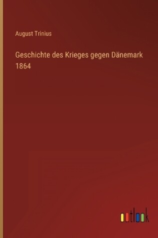 Cover of Geschichte des Krieges gegen Dänemark 1864