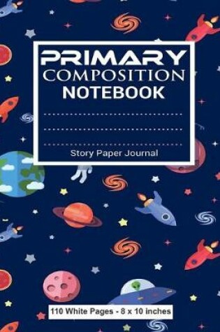 Cover of Primary Composition Notebook Story Paper Journal 110 White Pages 8x10 inches
