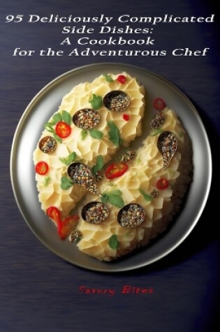 Cover of 95 Deliciously Complicated Side Dishes