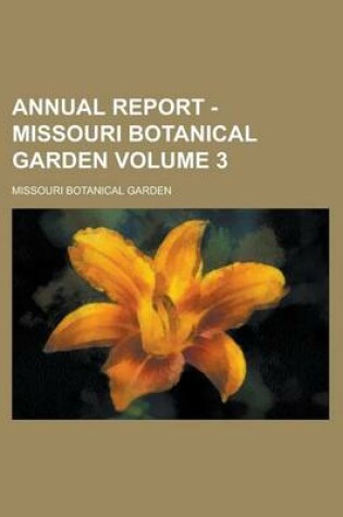 Cover of Annual Report - Missouri Botanical Garden Volume 3