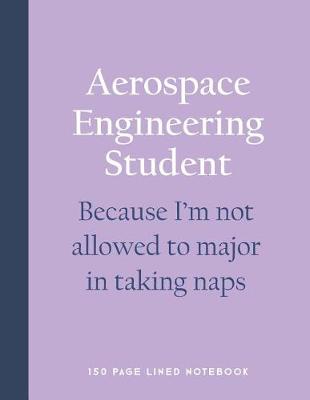 Book cover for Aerospace Engineering Student - Because I'm Not Allowed to Major in Taking Naps