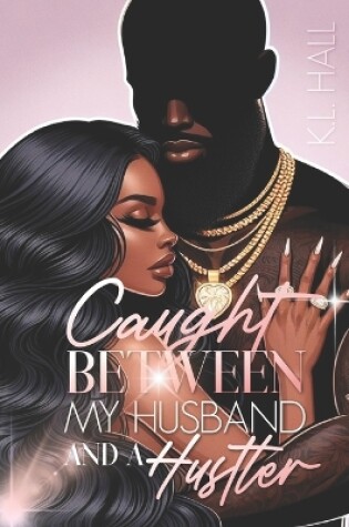 Cover of Caught Between My Husband and a Hustler