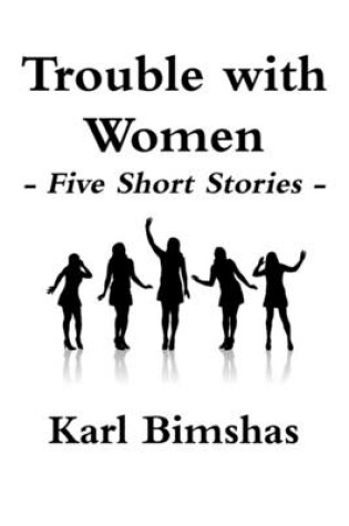 Cover of Trouble with Women: Five Short Stories