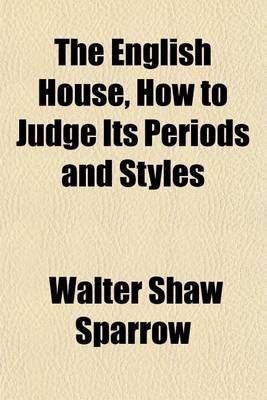 Book cover for The English House, How to Judge Its Periods and Styles