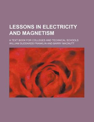 Book cover for Lessons in Electricity and Magnetism; A Text Book for Colleges and Technical Schools