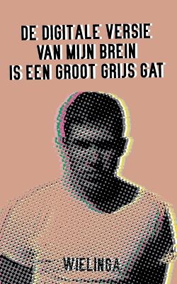 Cover of De digitale versie van mijn brein is een groot grijs gat