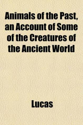 Cover of Animals of the Past, an Account of Some of the Creatures of the Ancient World