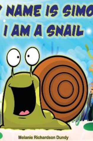 Cover of My Name Is Simon. I Am a Snail