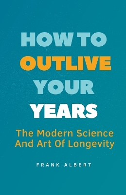 Book cover for How To Outlive Your Years