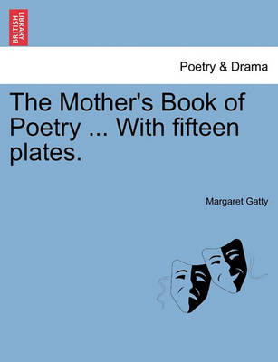 Book cover for The Mother's Book of Poetry ... with Fifteen Plates.