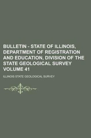 Cover of Bulletin - State of Illinois, Department of Registration and Education, Division of the State Geological Survey Volume 41