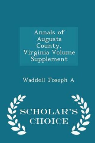 Cover of Annals of Augusta County, Virginia Volume Supplement - Scholar's Choice Edition