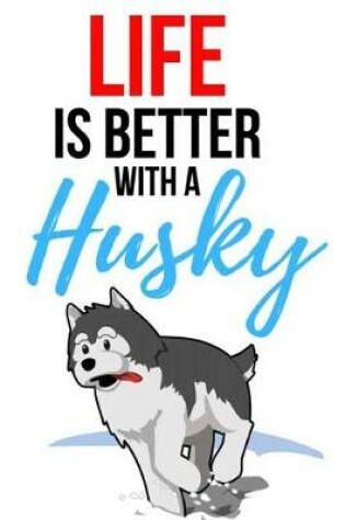 Cover of Life Is Better With A Husky