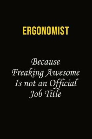 Cover of Ergonomist Because Freaking Awesome Is Not An Official Job Title