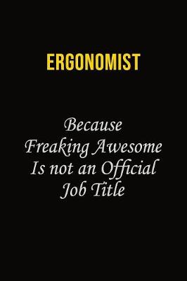 Book cover for Ergonomist Because Freaking Awesome Is Not An Official Job Title