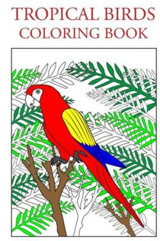 Cover of Tropical Birds Coloring Book