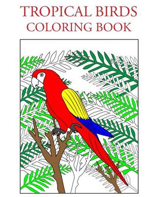 Book cover for Tropical Birds Coloring Book