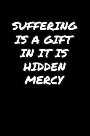 Cover of Suffering Is A Gift In It Is Hidden Mercy