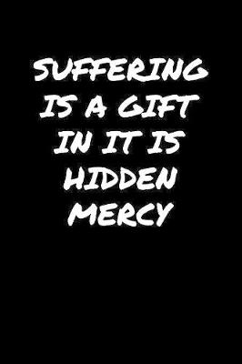 Book cover for Suffering Is A Gift In It Is Hidden Mercy