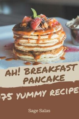 Cover of Ah! 175 Yummy Breakfast Pancake Recipes