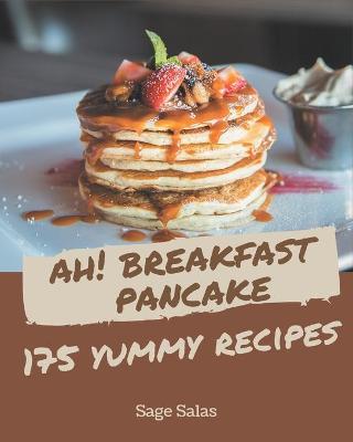 Book cover for Ah! 175 Yummy Breakfast Pancake Recipes