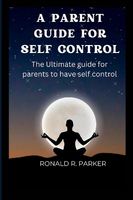 Book cover for A Parent Guide for Self Control