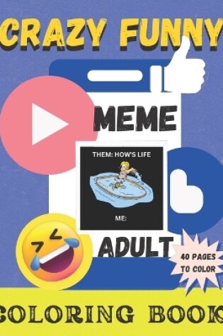 Cover of Crazy Funny Meme and Coloring Book for Adults