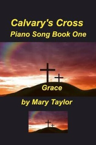 Cover of Calvary's Cross Piano Song Book One