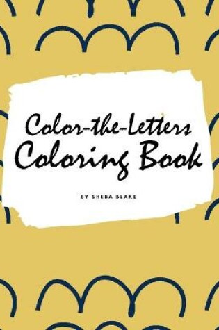 Cover of Color-The-Letters Coloring Book for Children (8.5x8.5 Coloring Book / Activity Book)