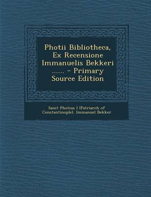 Book cover for Photii Bibliotheca, Ex Recensione Immanuelis Bekkeri ...... - Primary Source Edition