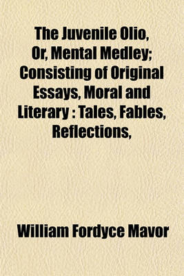 Book cover for The Juvenile Olio, Or, Mental Medley; Consisting of Original Essays, Moral and Literary