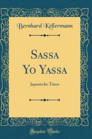 Cover of Sassa Yo Yassa: Japanische Tänze (Classic Reprint)