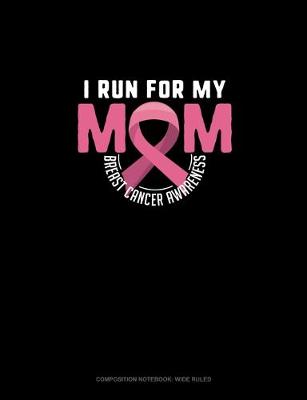 Cover of I Run For My Mom Breast Cancer Awareness