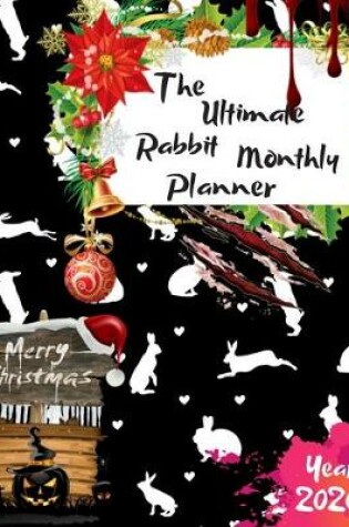 Cover of The Ultimate Merry Christmas Rabbit Monthly Planner Year 2020