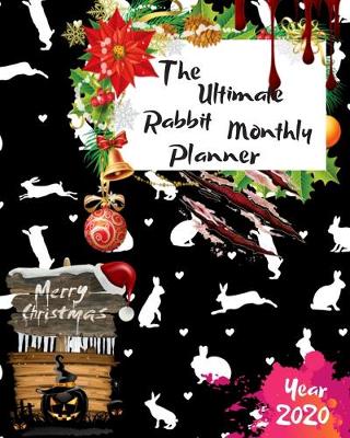 Book cover for The Ultimate Merry Christmas Rabbit Monthly Planner Year 2020