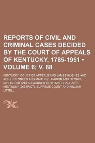 Cover of Reports of Civil and Criminal Cases Decided by the Court of Appeals of Kentucky, 1785-1951 (Volume 6; V. 88)